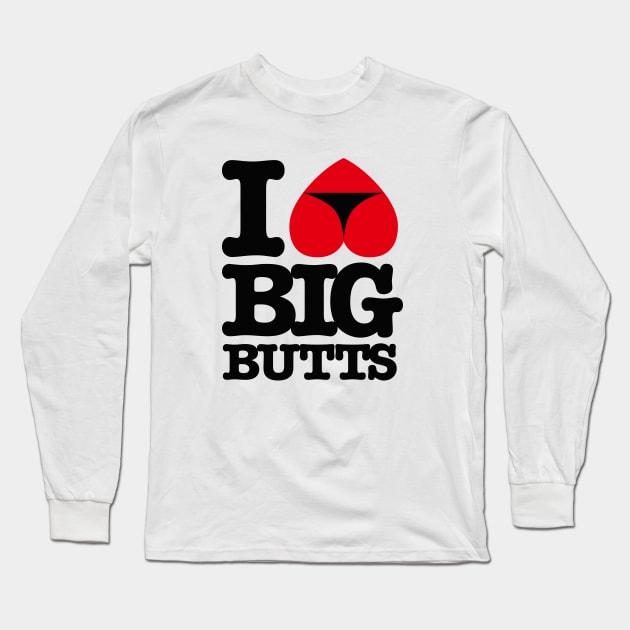 I Love big butts Long Sleeve T-Shirt by LaundryFactory